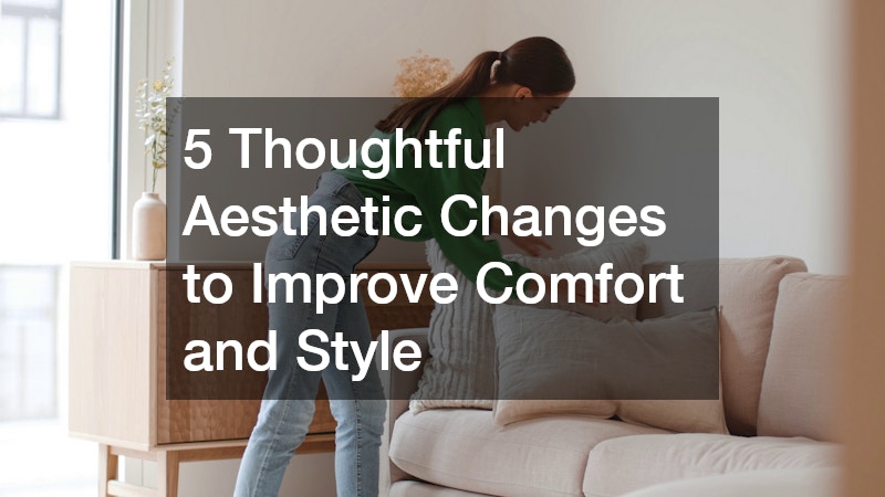5 Thoughtful Aesthetic Changes to Improve Comfort and Style